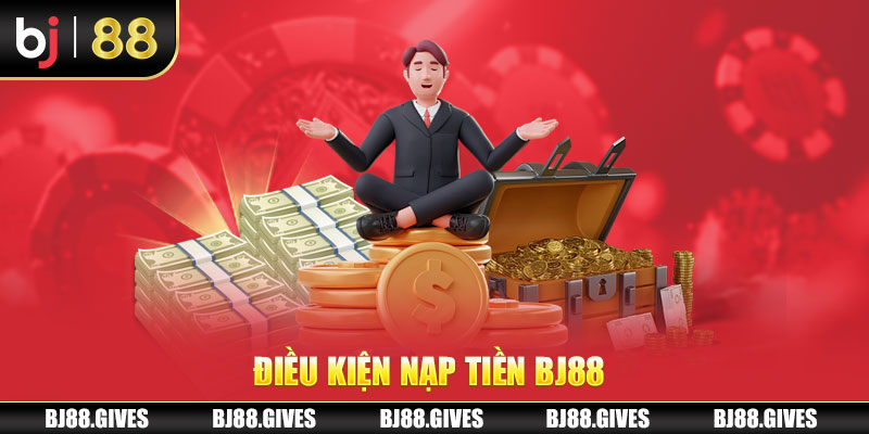 Điều kiện nạp tiền BJ88 thành công 