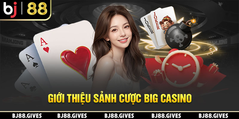 Giới thiệu sảnh cược Big Casino 