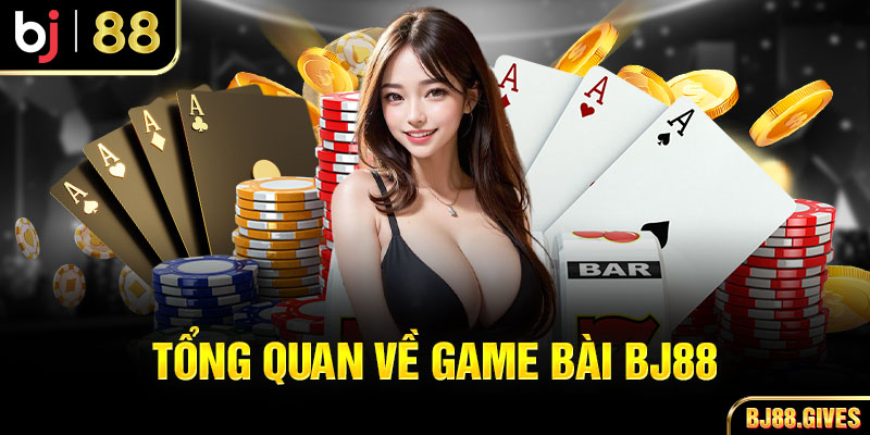 Tổng quan về game bài BJ88