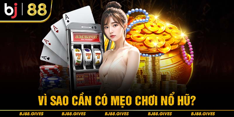 Vì sao cần có mẹo chơi Nổ Hũ?