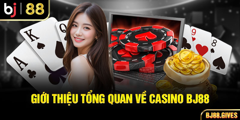 Giới thiệu tổng quan về Casino BJ88