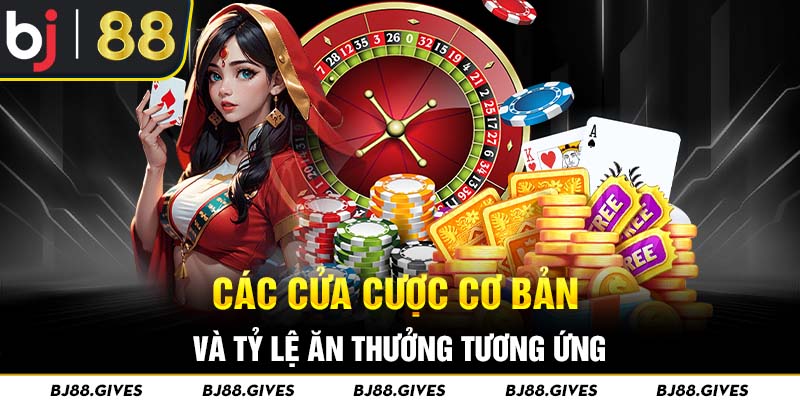 Các cửa cược cơ bản cùng tỷ lệ ăn thưởng tương ứng